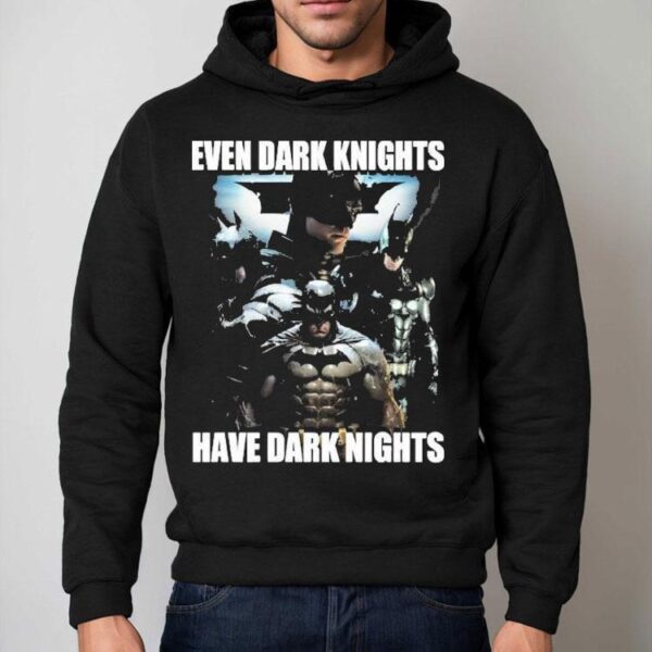 Batman Even Dark Knights Have Dark Nights Shirt