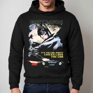 Batman Forever It S The Car Right Chicks Love The Car Dc Hoodie