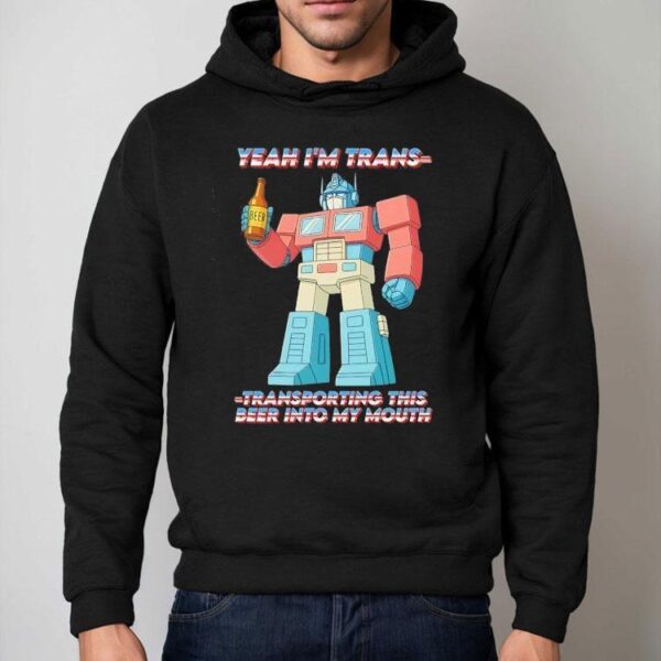 Beer Yeah I’m Trans-transporting This Beer Into My Mouth Shirt