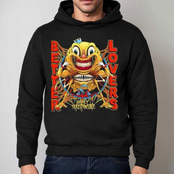 Better Lovers Highly Irresponsible Monster Shirt