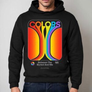 Between The Buried And Me It S A Must These Days For The Colors Are Fading Hoodie