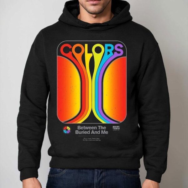 Between The Buried And Me It’s A Must These Days For The Colors Are Fading Shirt