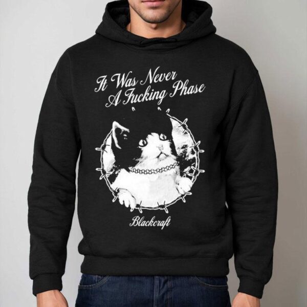 Blackcraft It Was Never A Fucking Phase Cat Shirt