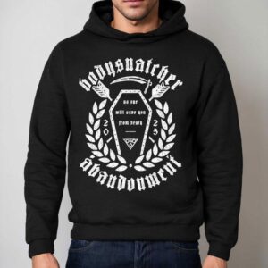 Bodysnatcher Abandonment No One Will Some You From Death Hoodie