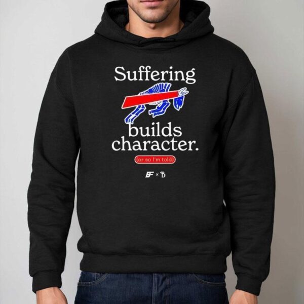 Buffalo Bills Suffering Builds Character Buffalo Mafia Shirt