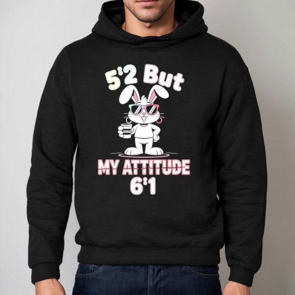 Bunny 5 2 But My Attitude 6 1 Shirt