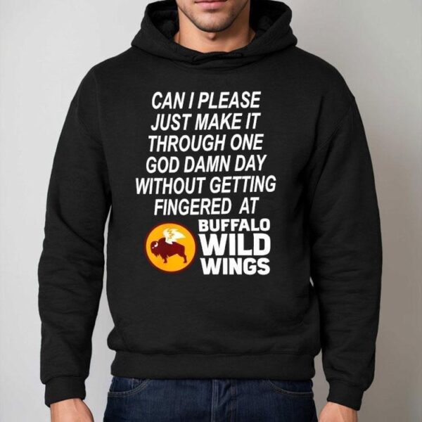 Can I Please Just Make It Through One Goddamn Day Without Getting Fingered At Buffalo Wild Wings Shirt