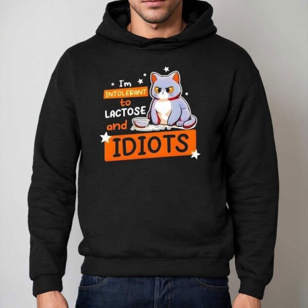 Cat I’m Intolerant To Lactose And Idiots Shirt