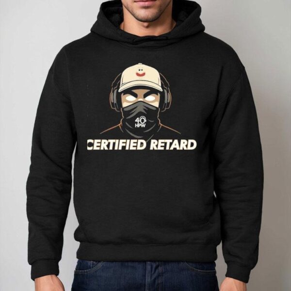 Certified Retard 40 Hpw Shirt