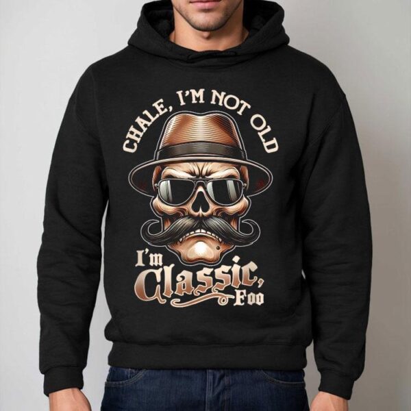 Chale Im Not Old I’m Classic Foo Skull Shirt