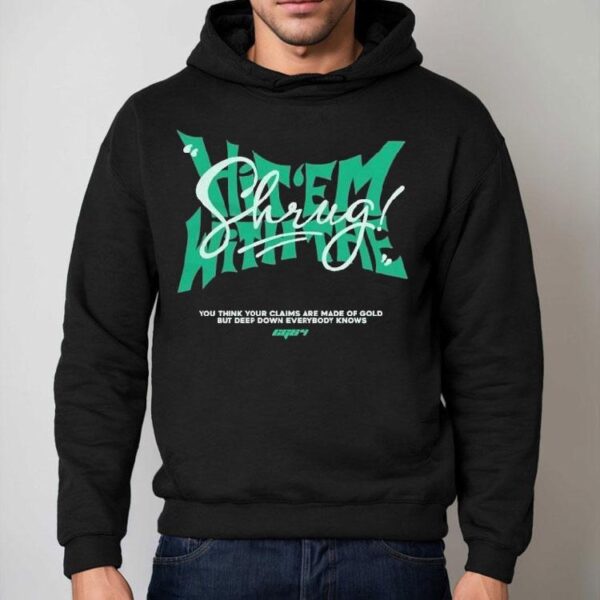 Christina Grimmie Hit Em With The Shrug You Think Your Claims Are Made Of Gold But Deep Down Everybody Knows Shirt