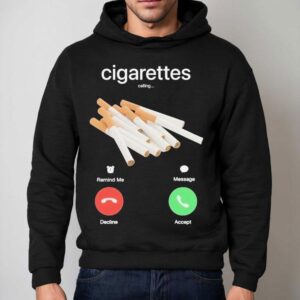 Cigarettes Calling Remind Me Message Decline Accept Phone Call Hoodie