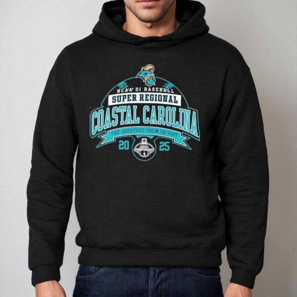 Coastal Carolina Ncaa Di Baseball Super Regional The Greatest Show On Dirt 2025 Shirt