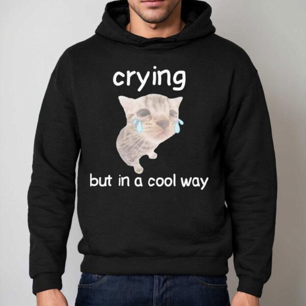Crying But In A Cool Way Cat Shirt