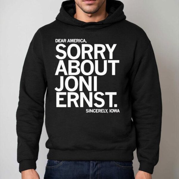 Dear America Sorry About Joni Ernst Sincerely Iowa Shirt