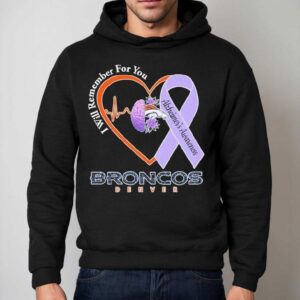 Denver Broncos I Will Remember For You Alzheimer S Awareness Heartbeat Brain Hoodie