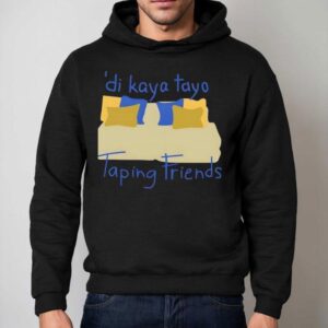 Di Kaya Tayo Taping Friends Hoodie