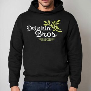 Drinkin Bros When You Re Here You Re Family Garden Hoodie
