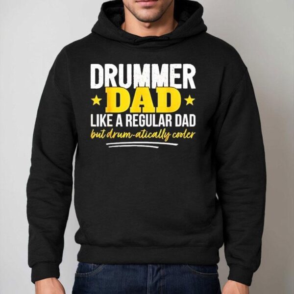 Drummer Dad Like A Regular Dad But Drum Atically Cooler Shirt