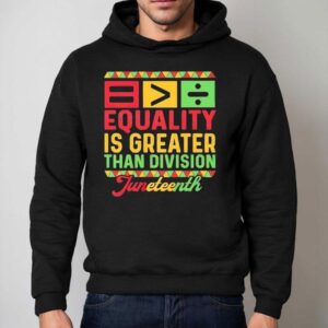 Equality Is Greater Than Division Black History Month Junenth Math Hoodie