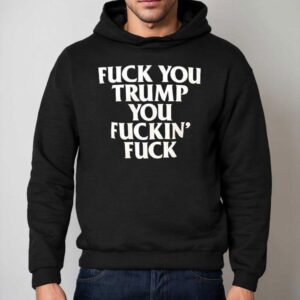 Fck You Trump You Fckin Fck Hoodie