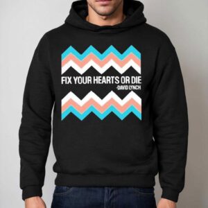 Fix Your Hearts Or Die David Lynch Hoodie
