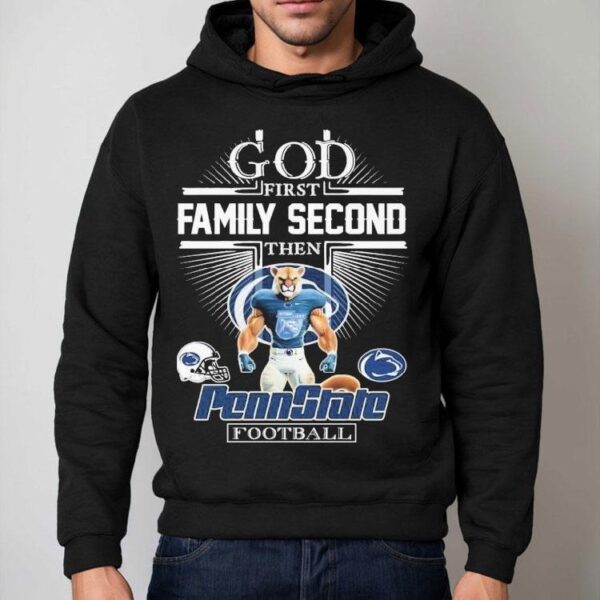 God First Family Second Then Penn State Nittany Lions Football Mascot Shirt