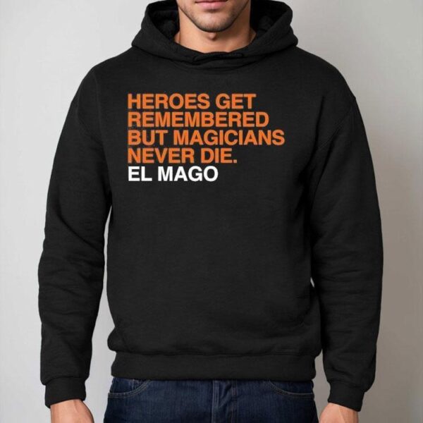 Heroes Get Remembered But Magicians Never Die Javier Baez El Mago Shirt