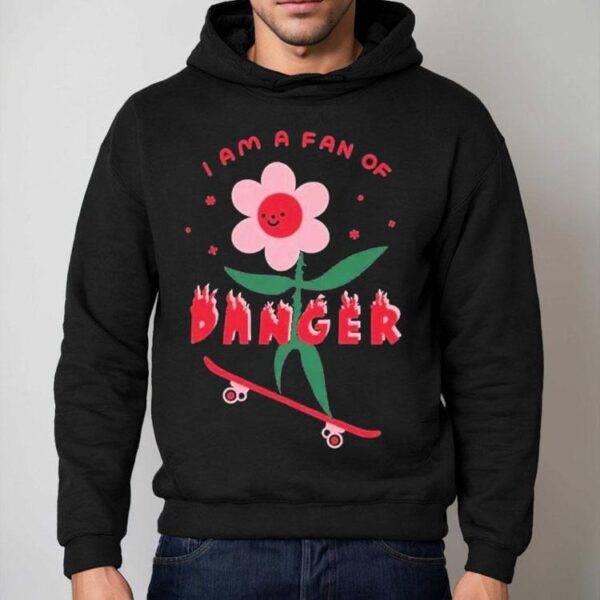 I Am A Fan Of Danger Shirt