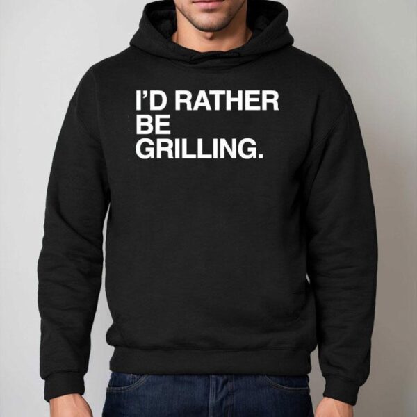 I’d Rather Be Grilling Shirt