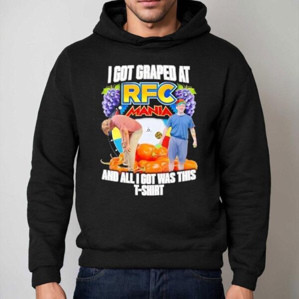 I Got Graped At Rfc Mania And All I Got Was This Shirt