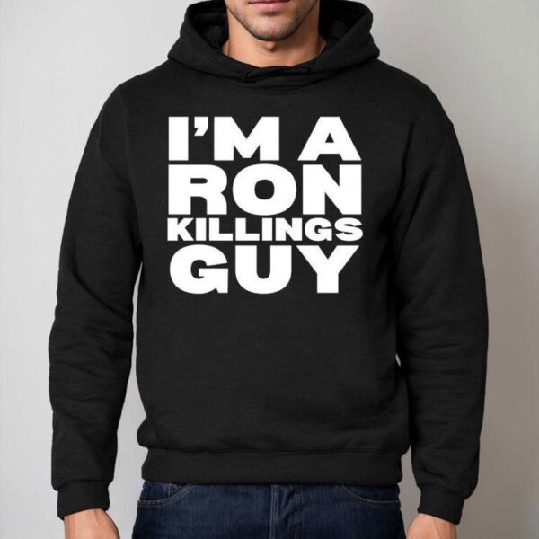I’m A Ron Killing Guy Shirt