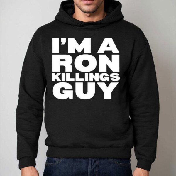 I’m A Ron Killings Guy Shirt