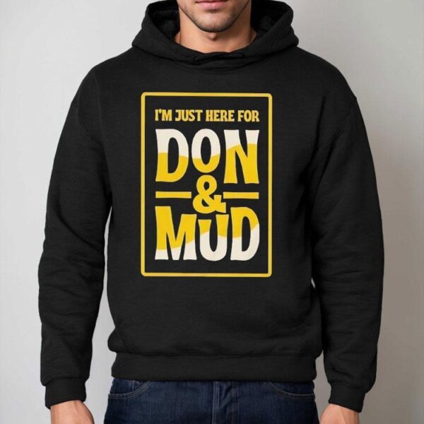 I’m Just Here For Don And Mud Shirt