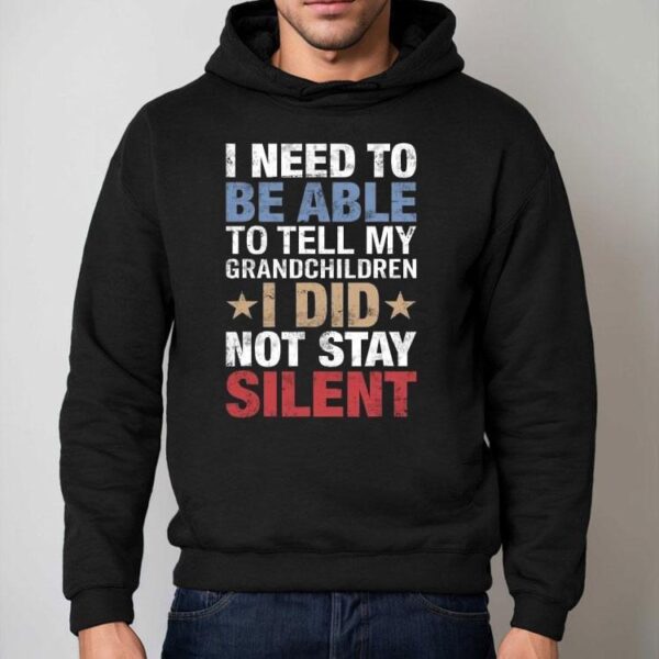 I Need To Be Able To Tell My Grandchildren I Did Not Stay Shirt
