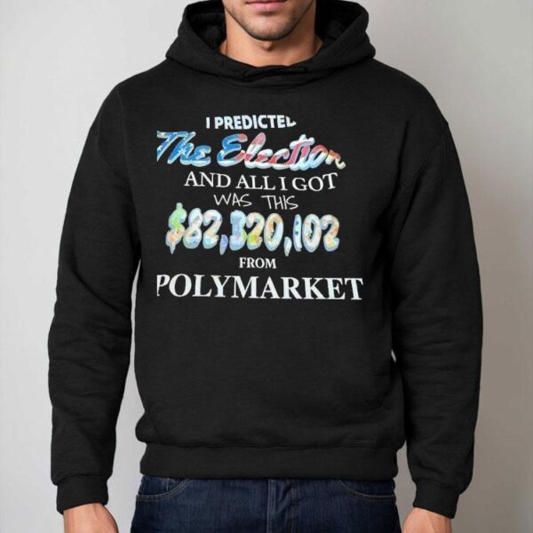 I Predicted The Election And All I Got Was This 82320102 From Polymarket Shirt