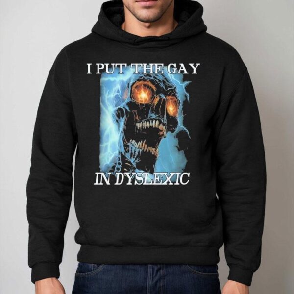 I Put The Gay In Dyslexic Shirt