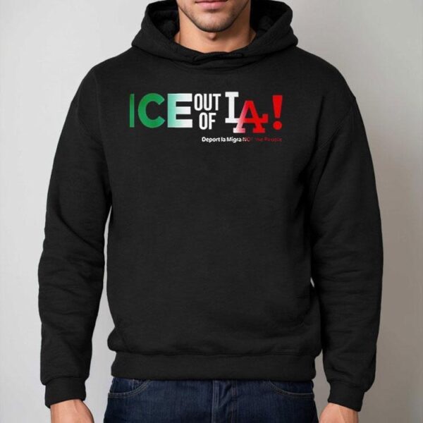 Ice Out Of La Deport La Migra Not The People Fuck Trump Shirt
