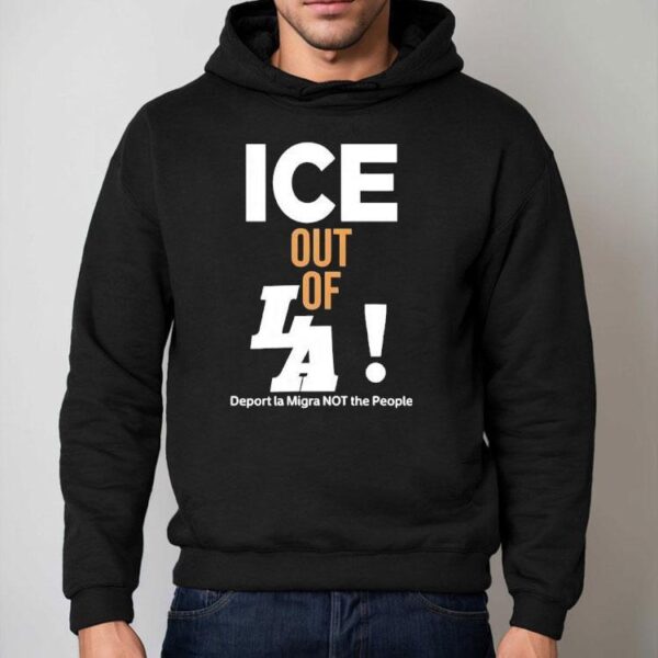 Ice Out Of La Deport La Migra Not The People Shirt