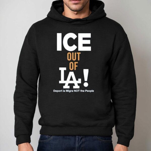 Ice Out Of La Deport La Migra Not The People Ice Shirt