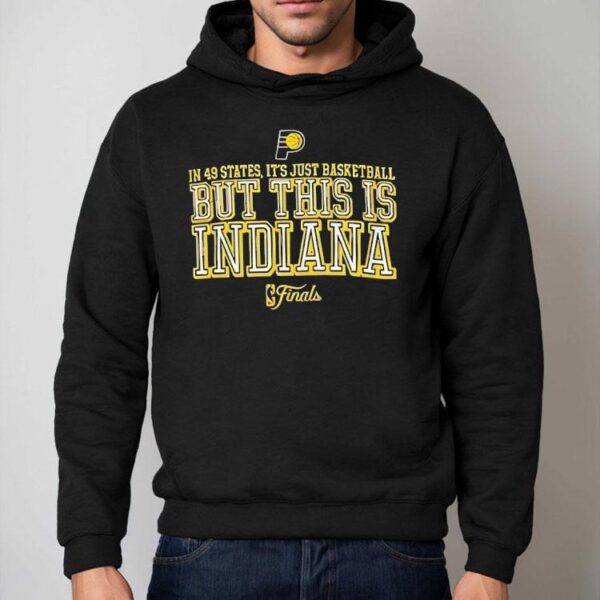 In 49 States It’s Just Basketball But This Is Indiana Finals 2025 Shirt