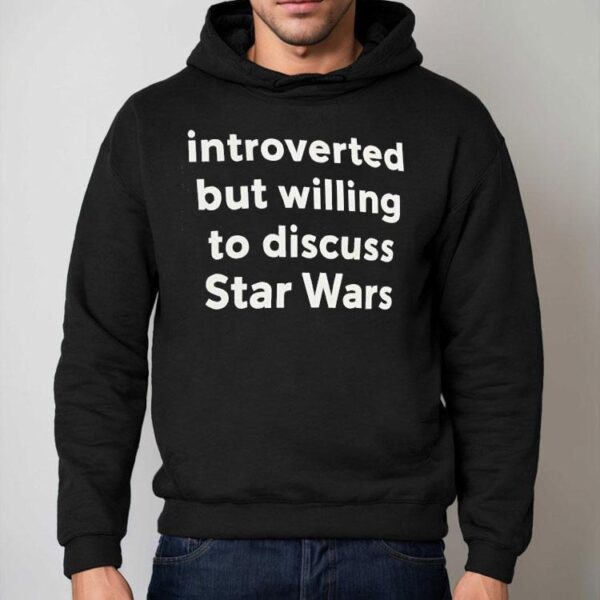 Introverted But Willing To Discuss Star Wars Shirt