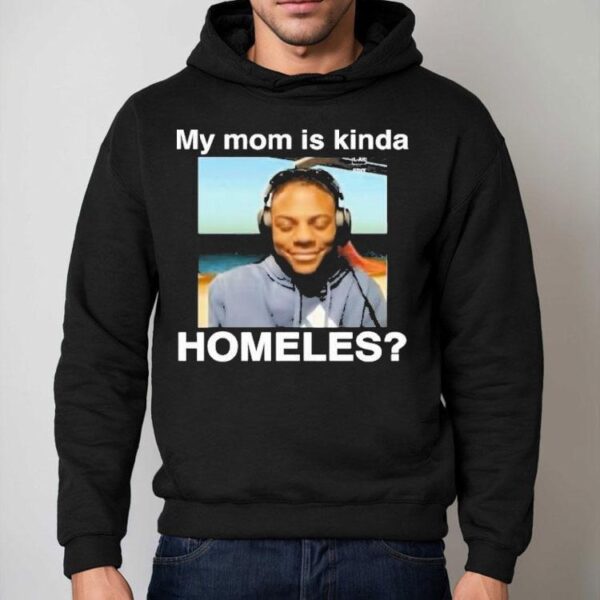 Ishowspeed My Mom Is Kinda Homeless Shirt
