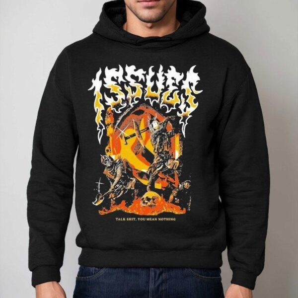 Issues Talk Shit You Mean Nothing Shirt