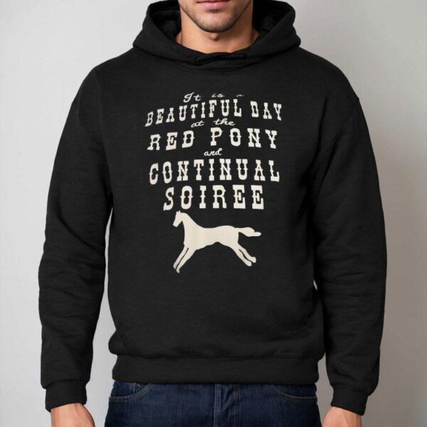 It Is A Beautiful Day At The Red Pony And Continual Soiree Shirt