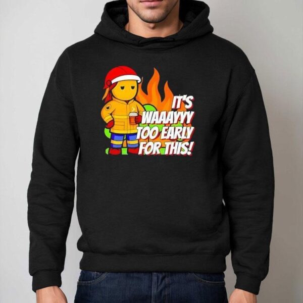 It’s Way To Early For This Shirt