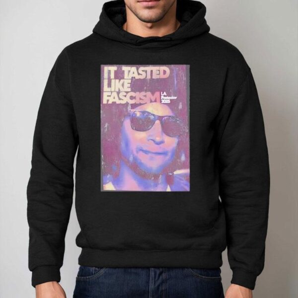 It Tasted Like Fascism La Protests 2025 Shirt