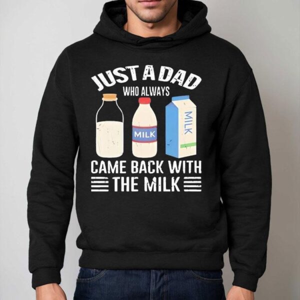 Just A Dad Who Always Came Back With The Milk New Shirt