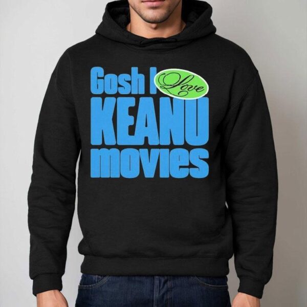 Kenzie Vanunu Gosh I Love Keanu Movies Shirt