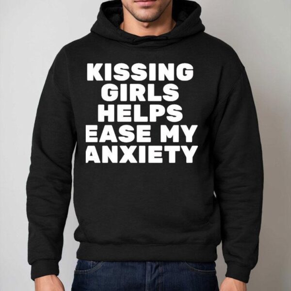 Kissing Girls Helps Ease My Anxiety Shirt